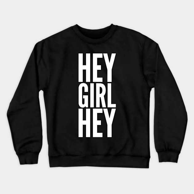 Hey Girl Hey Crewneck Sweatshirt by GrayDaiser